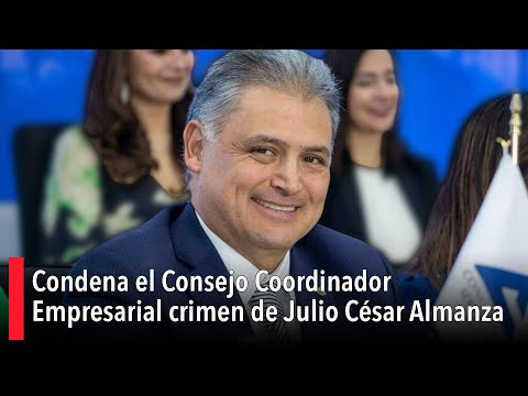 Condena el Consejo Coordinador Empresarial crimen de Julio César Almanza