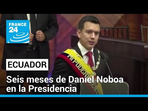 Seis meses de Presidencia del mandatario más joven de la historia de Ecuador: Daniel Noboa