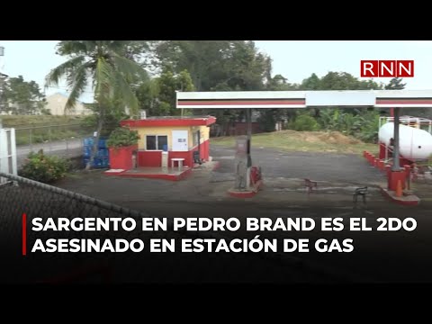 Sargento en Pedro Brand es el segundo asesinado en la misma estación de gas