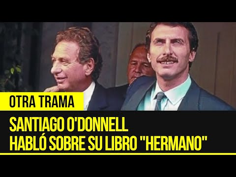 Santiago O'Donnell habló sobre su libro Hermano - Otra trama