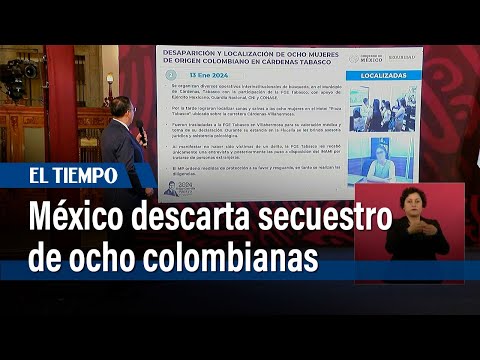 México descarta secuestro de ocho colombianas, siete serán deportadas | El Tiempo