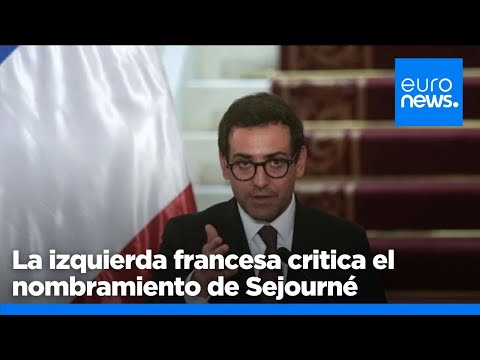 La izquierda francesa critica el nombramiento de Sejourné, comisario europeo propuesto por Macron