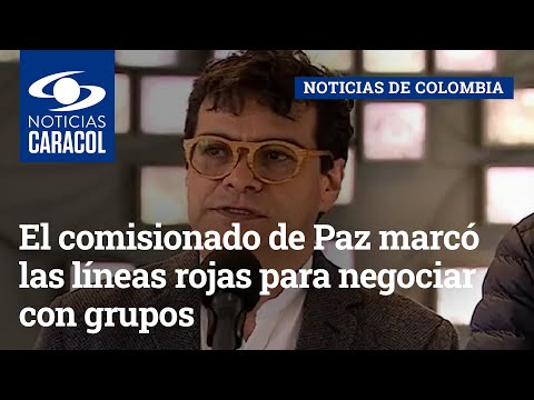 El comisionado de Paz marcó las líneas rojas para negociar con grupos al margen de la ley