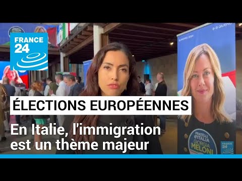 Elections européennes : en Italie, l'immigration est un thème majeur • FRANCE 24