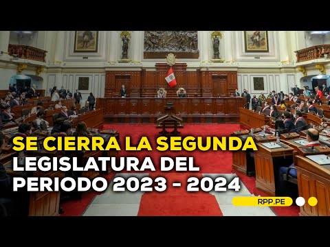 Balance del trabajo parlamentario al cierre de la segunda legislatura del periodo 2023 - 2024