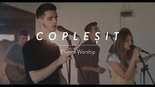  Copleșit - Elohim Worship