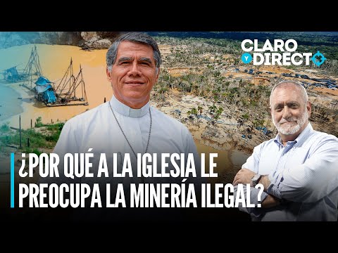 ¿Por qué a la Iglesia le preocupa la minería ilegal? | Claro y Directo con Álvarez Rodrich
