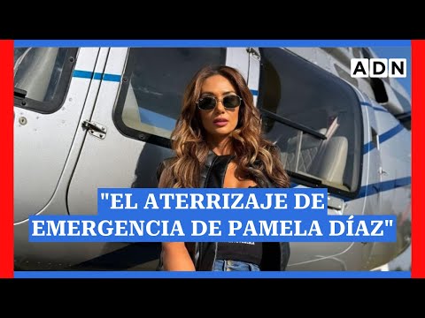 Hay fiera pa' rato Pamela Díaz y su aterrizaje de emergencia