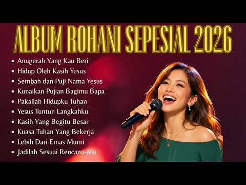 Album Rohani Spesial Terbaik 2026 | Kumpulan Lagu Rohani Terbaru Paling Menyentuh Hati