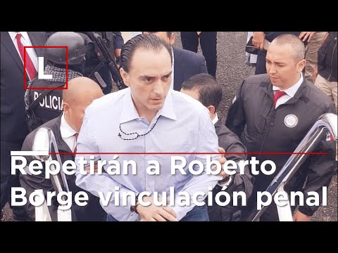 Repetirán a Roberto Borge vinculación penal