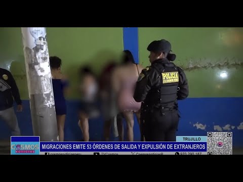 Trujillo: Migraciones emite 53 órdenes de salida y expulsión de extranjeros