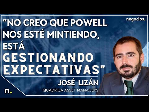 “No creo que Powell nos esté mintiendo, está gestionando expectativas”. José Lizán