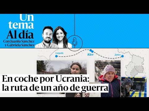 PODCAST | En coche por Ucrania: la ruta de un año de guerra