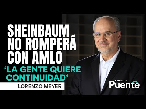 Claudia Sheinbaum no va a romper con AMLO, la gente quiere continuidad en México: Lorenzo Meyer