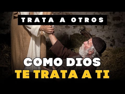 Trata a Otros Como Dios Te Trata a Tí - Juan Manuel Vaz