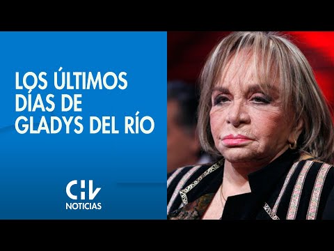 GLADYS DEL RÍO | Hija relata cómo fueron sus últimos años - CHV Noticias