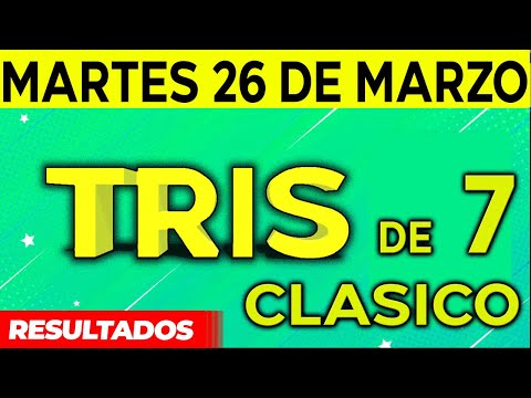 Sorteo Tris de las Siete y Tris Clásico del Martes 26 de Marzo del 2024.