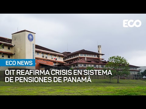 OIT: situación del sistema de pensiones panameño es crítica | #EcoNews