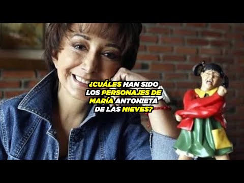 ¿Cuáles han sido los personajes de Maria Antonieta de las Nieves?