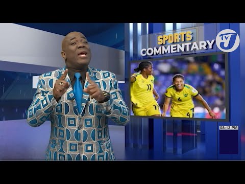 Will Someone Tell the Reggae Girlz to Answer the Maverick Call | TVJ Sports Commentary