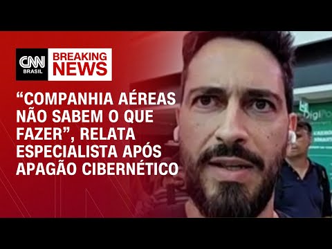 “Companhia aéreas não sabem o que fazer”, relata especialista após apagão cibernético | LIVE CNN