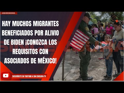 HAY MUCHOS MIGRANTES BENEFICIADOS POR ALIVIO DE BIDEN ¡CONOZCA REQUISITOS CON ASOCIADOS DE MÉXICO!