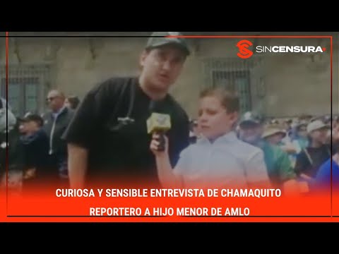 CURIOSA Y SENSIBLE entrevista de chamaquito reportero a hijo menor de #AMLO