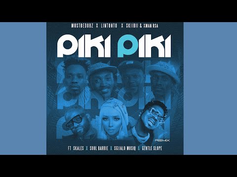 MustBeDubz, Lintonto, Skiibii,Xman RSA - Piki Piki [Remix] Ft. Skales,SoulBarbie,Sgijalo M & Gentle