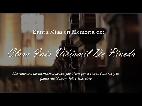 SANTA MISA EN MEMORIA DE CLARA INÉS VILLAMIL DE PINEDA