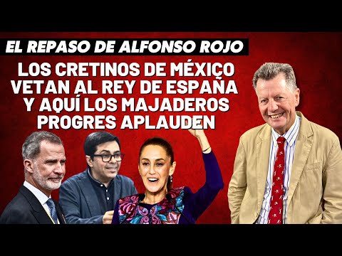 Alfonso Rojo: “Los cretinos de México vetan al Rey de España y aquí los majaderos progres aplauden”