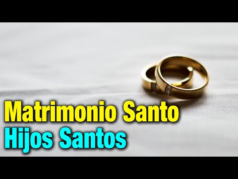 Matrimonio Santo, Hijos Santos. Consejo espiritual.