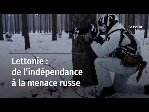 Lettonie :  de l'indépendance à la menace russe