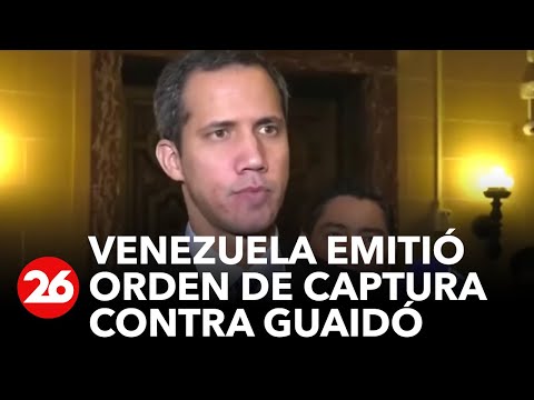 El Gobierno de Venezuela ordenó la captura internacional de Juan Guaidó