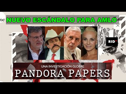 NUEVO ESCÁNDALO PARA OBRADOR! Exhiben a sus más cercanos en FRAUDES FISCALES:  “Pandora Papers”