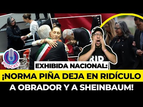 El RIDÍCULO de CLAUDIA, el SUPER BERRINCHE de AMLO y el buen momento para NORMA PIÑA