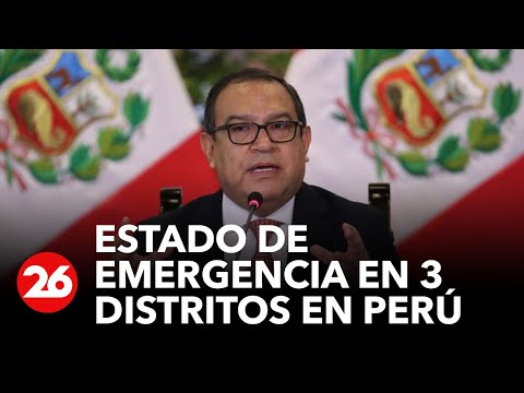 Violencia en Perú: declaran estado de emergencia en 3 distritos