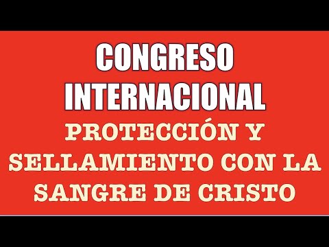 CONGRESO INTERNACIONAL DE PROTECCIÓN Y SELLAMIENTO CON LA SANGRE DE CRISTO