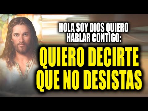 HOLA SOY DIOS QUIERO HABLAR CONTIGO - QUIERO DECIRTE QUE NO DESISTAS