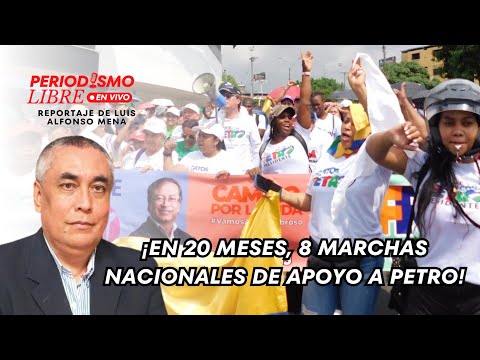 EN 20 MESES SE HAN REALIZADO 8 JORNADAS NACIONALES DE MARCHAS EN APOYO AL PRESIDENTE PETRO