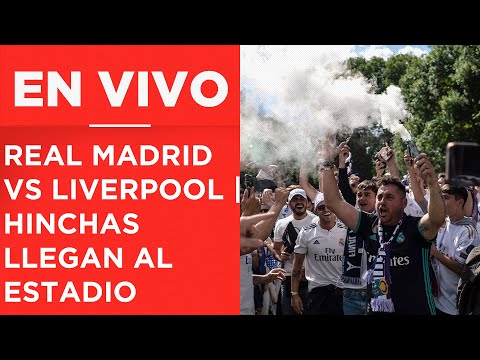 REAL MADRID VS LIVERPOOL | Hinchas llegan al estadio de la final de la Champions League