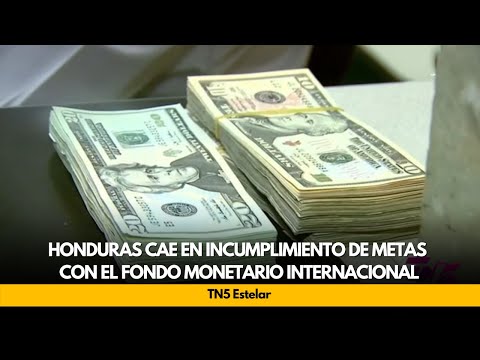 Honduras cae en incumplimiento de metas con el Fondo Monetario Internacional