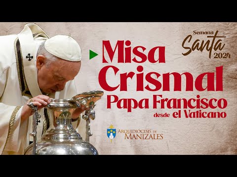 Misa Crismal Jueves Santo Papa Francisco desde el Vaticano. Marzo 28 de 2024