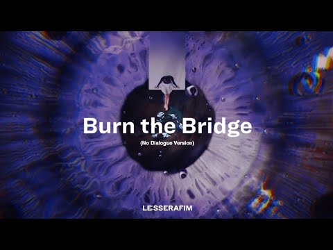 LE SSERAFIM - Burn the Bridge (No Dialogue Ver.)