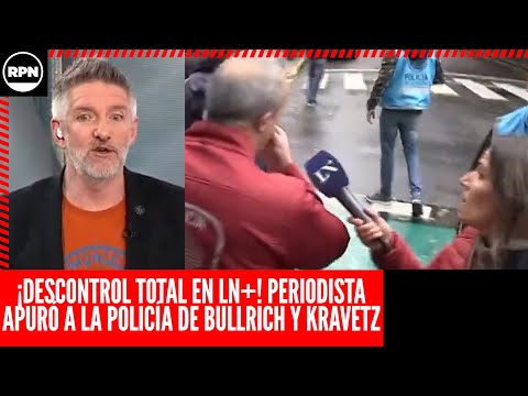 ¡DESCONTROL EN LN+! Periodista APURÓ a la Policía de Bullrich EN PLENO VIVO del canal oficialista