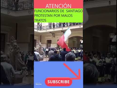 ?FUNCIONARIOS DE #SANTIAGO PROTESTAN POR MALOS TRATOS ?