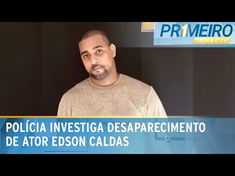Desaparecimento de ator Edson Caldas é investigado pela Polícia| Primeiro Impacto (07/02/24)