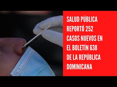 Salud pública reportó 252 casos nuevos en el boletín 638 de la República Dominicana