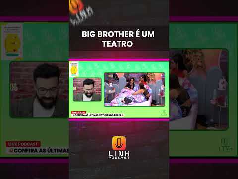 BIG BROTHER É UM TEATRO | LINK PODCAST