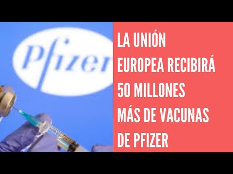 Pfizer enviará 50 millones de vacunas más a la Unión Europea en el segundo trimestre
