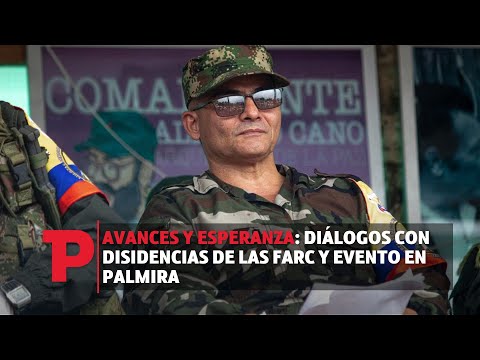 Avances y Esperanza: Diálogos con Disidencias de las FARC y Evento en Palmira|07.10.23| TP Noticias